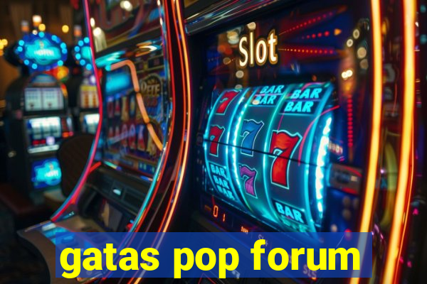 gatas pop forum